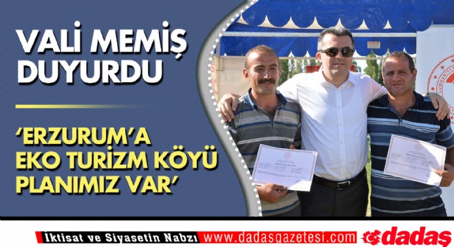 “Erzurum'a eko turizm köyü yapmayı planlıyoruz” 